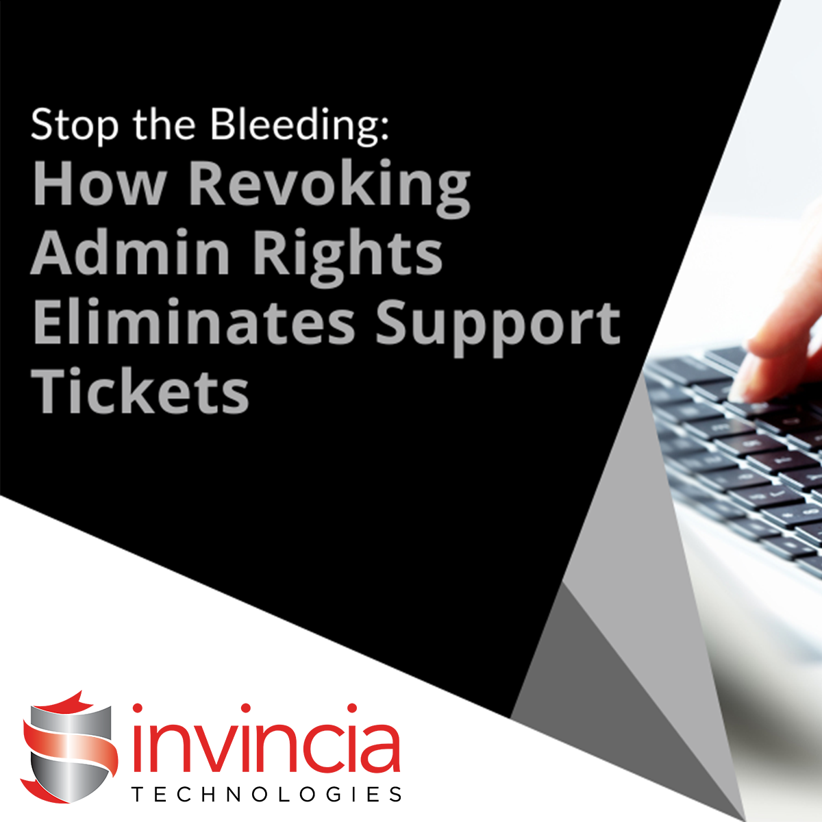 Stop the Bleeding – How Revoking Admin Rights Eliminates Support Tickets
